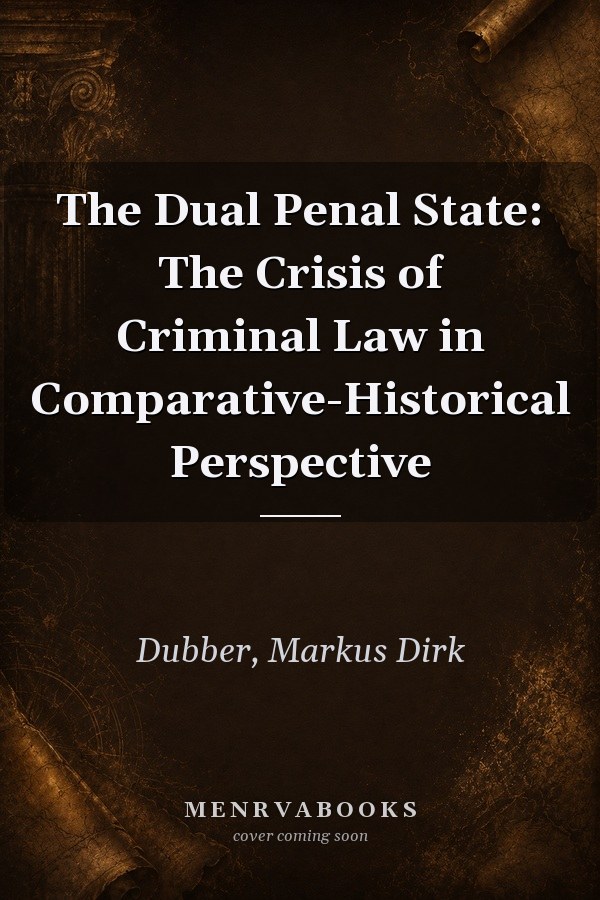 The Dual Penal State: The Crisis of Criminal Law in Comparative-Historical Perspective