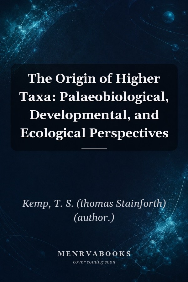 The Origin of Higher Taxa: Palaeobiological, Developmental, and Ecological Perspectives