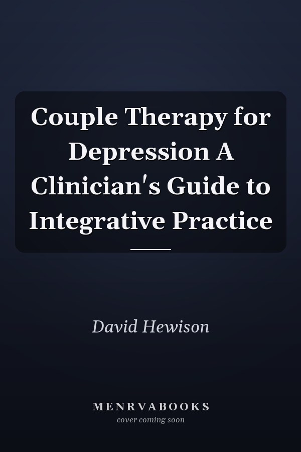 Couple Therapy for Depression A Clinician's Guide to Integrative Practice