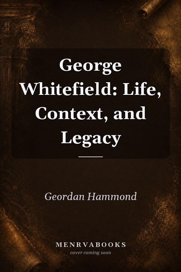 George Whitefield: Life, Context, and Legacy