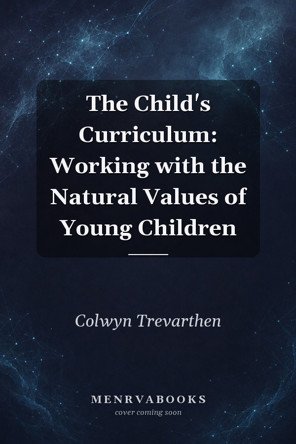 The Child's Curriculum: Working with the Natural Values of Young Children