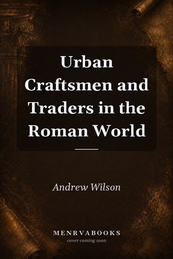 Urban Craftsmen and Traders in the Roman World