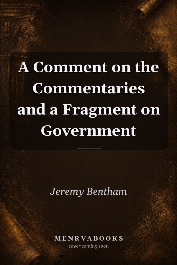 A Comment on the Commentaries and a Fragment on Government
