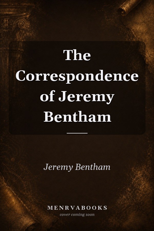 The Correspondence of Jeremy Bentham