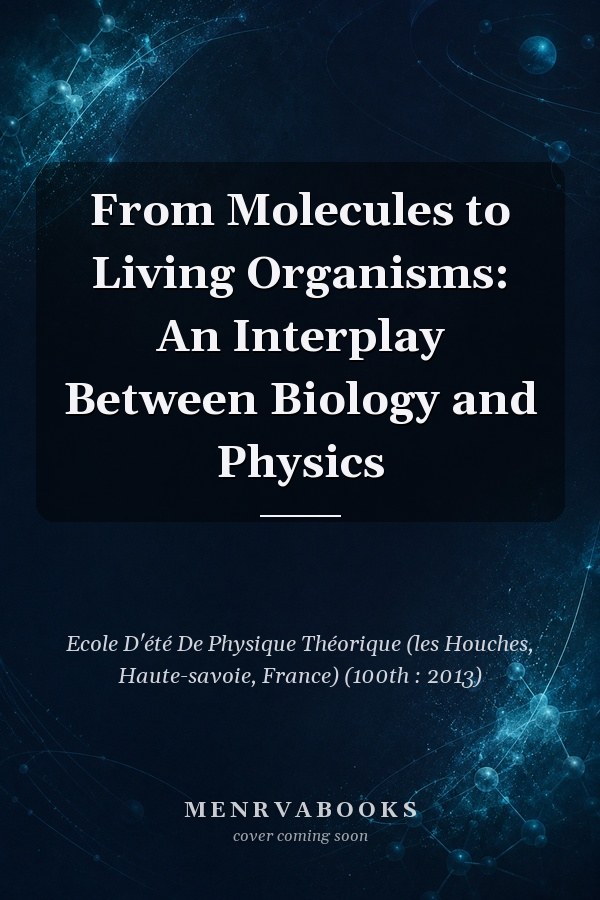 From Molecules to Living Organisms: An Interplay Between Biology and Physics