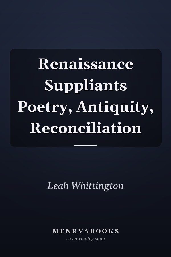 Renaissance Suppliants Poetry, Antiquity, Reconciliation