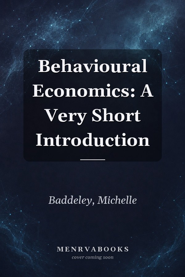 Behavioural Economics: A Very Short Introduction