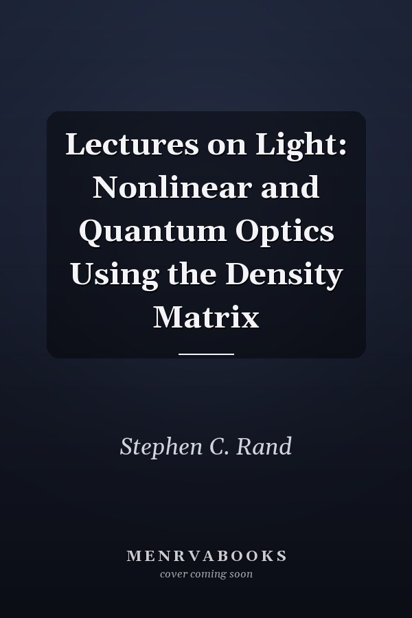 Lectures on Light: Nonlinear and Quantum Optics Using the Density Matrix