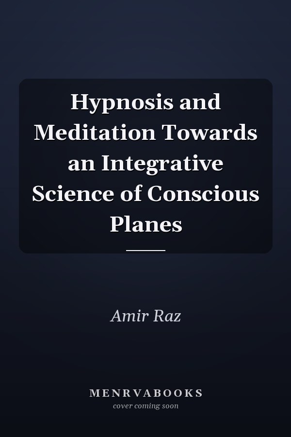 Hypnosis and Meditation Towards an Integrative Science of Conscious Planes