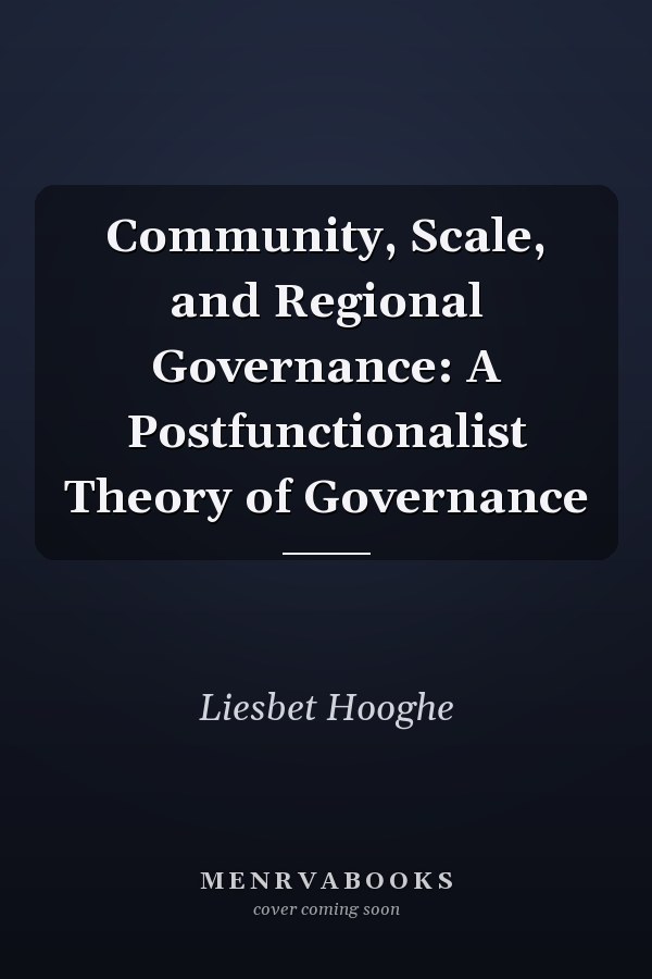 Community, Scale, and Regional Governance: A Postfunctionalist Theory of Governance