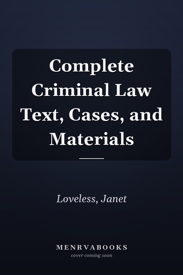 Complete Criminal Law Text, Cases, and Materials