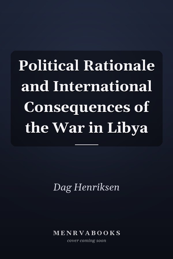 Political Rationale and International Consequences of the War in Libya