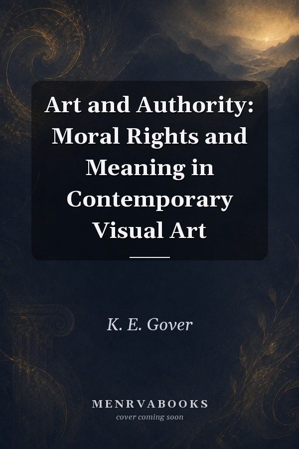Art and Authority: Moral Rights and Meaning in Contemporary Visual Art