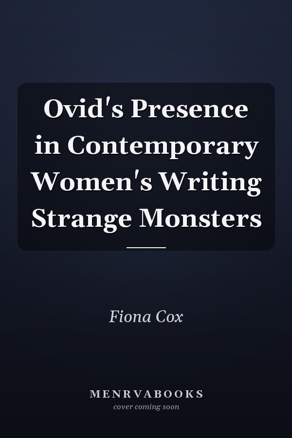 Ovid's Presence in Contemporary Women's Writing Strange Monsters
