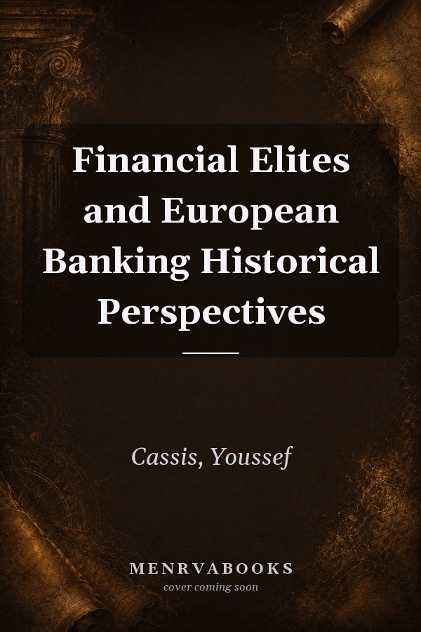 Financial Elites and European Banking Historical Perspectives
