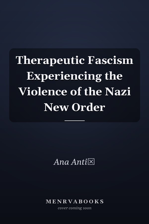Therapeutic Fascism Experiencing the Violence of the Nazi New Order