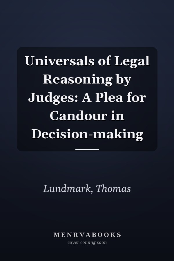 Universals of Legal Reasoning by Judges: A Plea for Candour in Decision-making