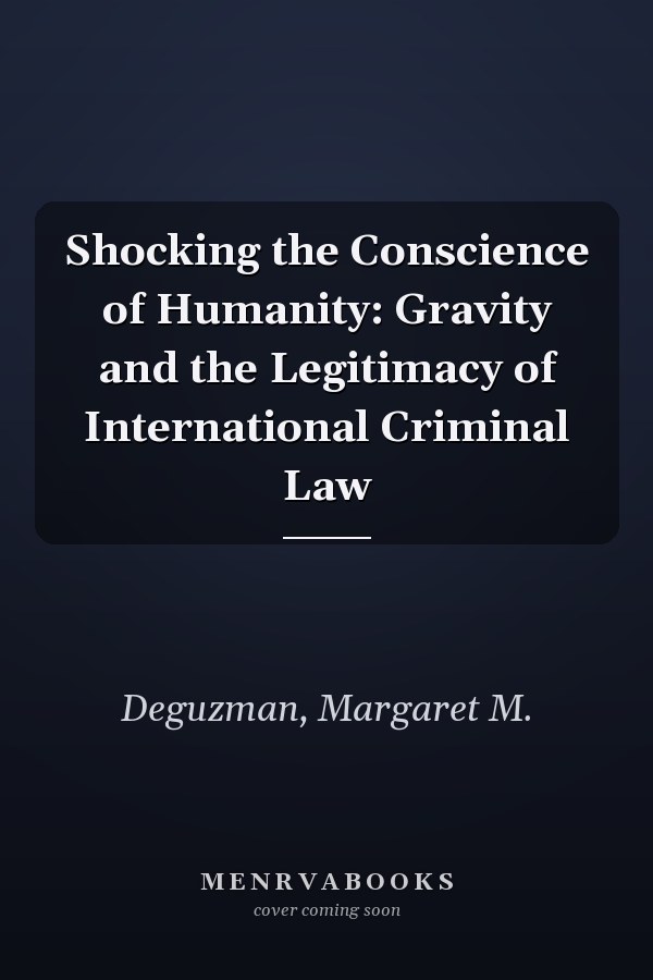 Shocking the Conscience of Humanity: Gravity and the Legitimacy of International Criminal Law