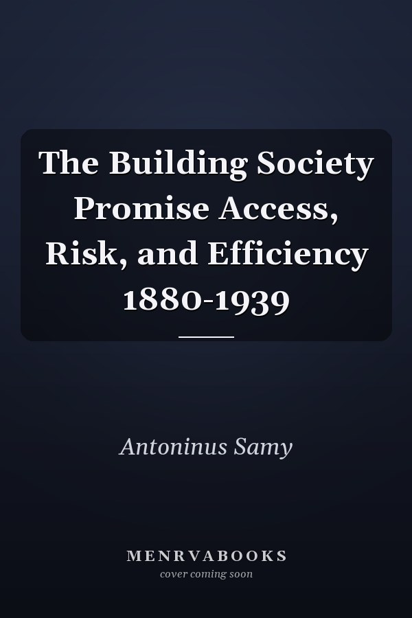 The Building Society Promise Access, Risk, and Efficiency 1880-1939