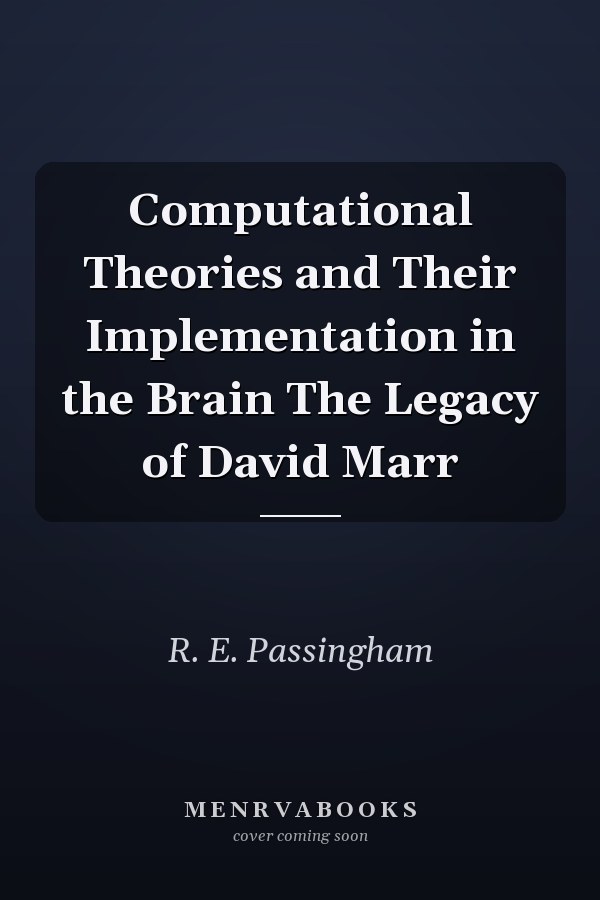 Computational Theories and Their Implementation in the Brain The Legacy of David Marr