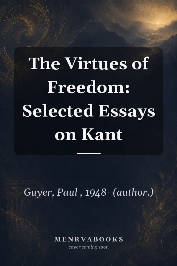 The Virtues of Freedom: Selected Essays on Kant