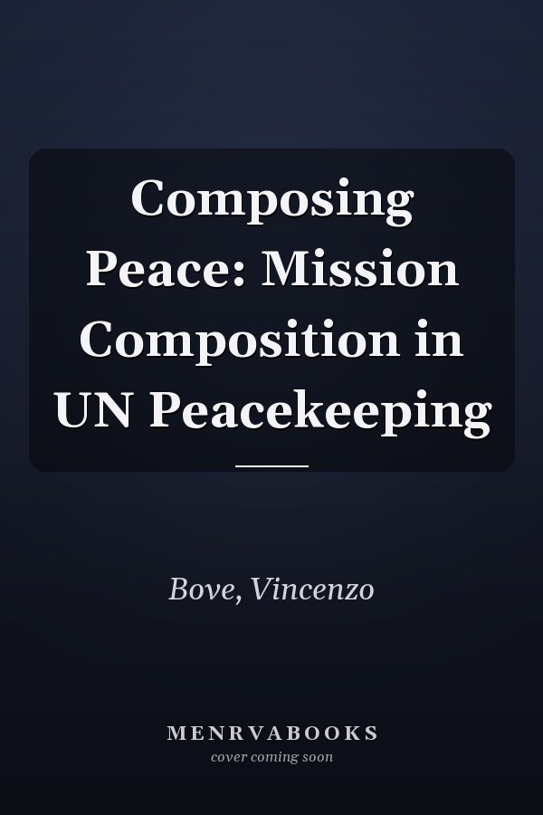 Composing Peace: Mission Composition in UN Peacekeeping