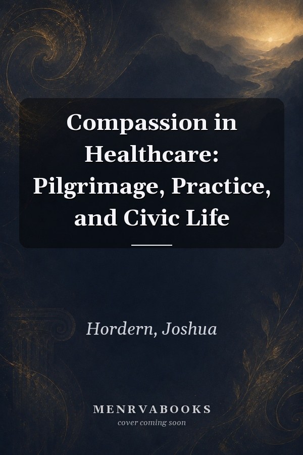 Compassion in Healthcare: Pilgrimage, Practice, and Civic Life