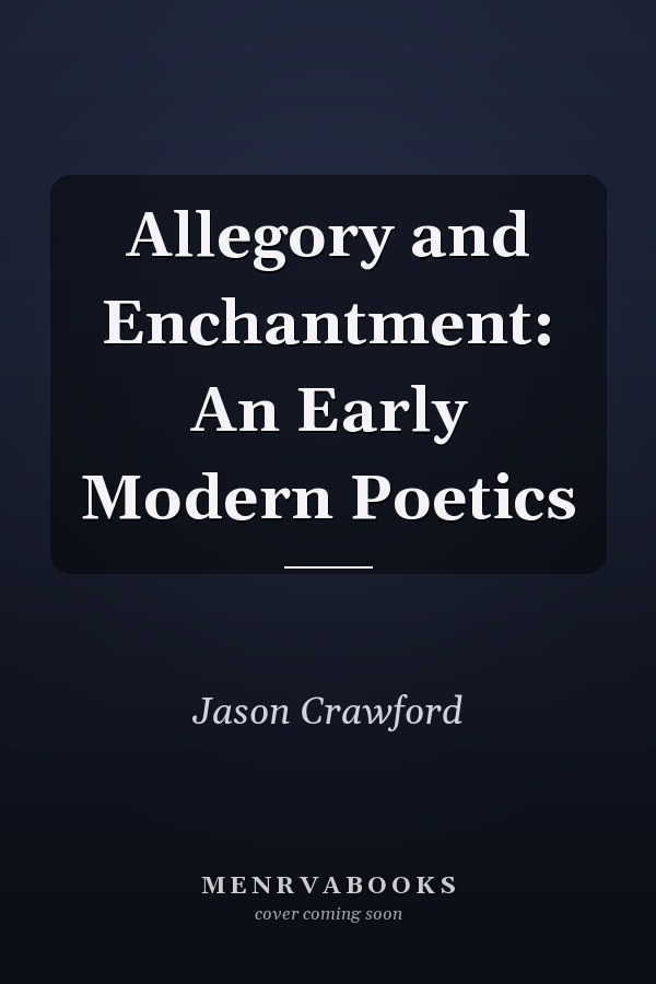 Allegory and Enchantment: An Early Modern Poetics