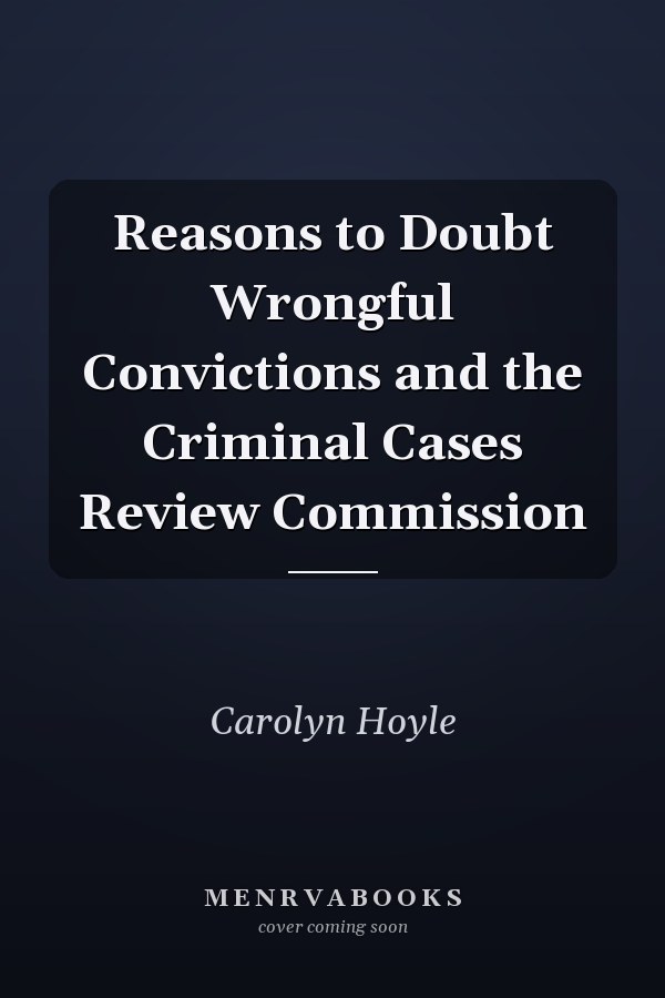 Reasons to Doubt Wrongful Convictions and the Criminal Cases Review Commission