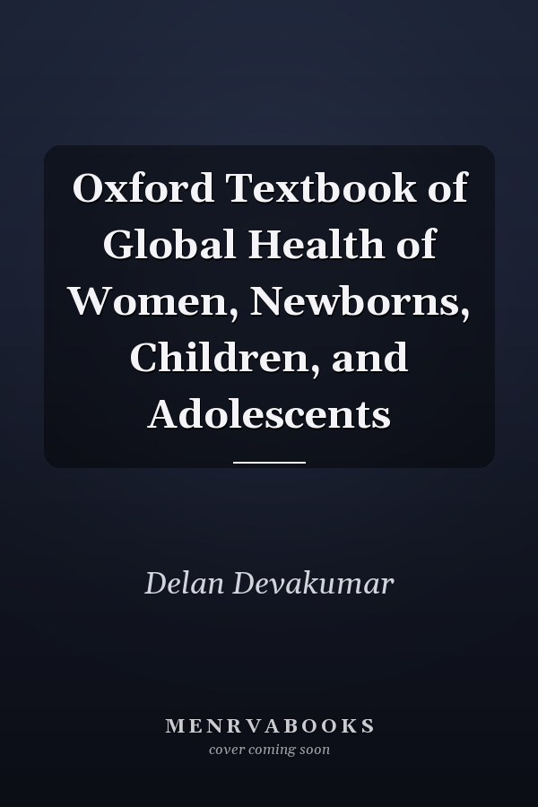 Oxford Textbook of Global Health of Women, Newborns, Children, and Adolescents