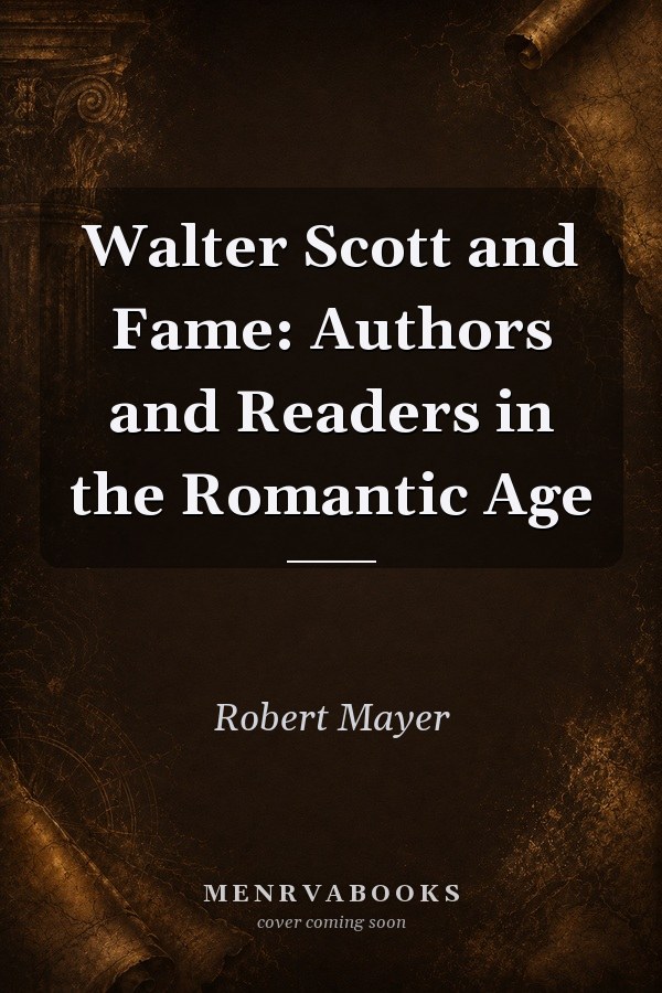 Walter Scott and Fame: Authors and Readers in the Romantic Age