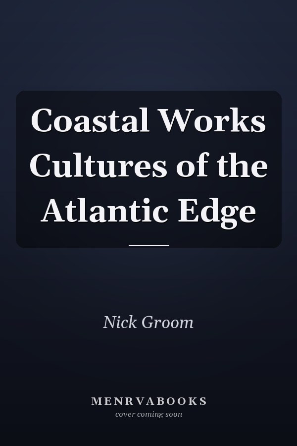 Coastal Works Cultures of the Atlantic Edge