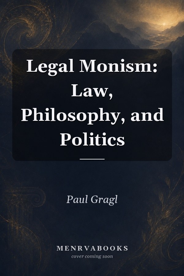 Legal Monism: Law, Philosophy, and Politics