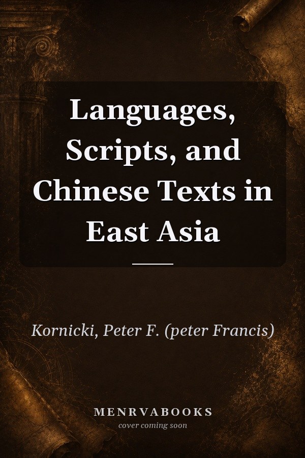 Languages, Scripts, and Chinese Texts in East Asia