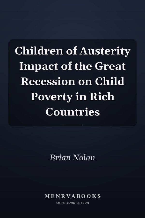 Children of Austerity Impact of the Great Recession on Child Poverty in Rich Countries