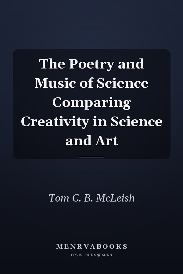 The Poetry and Music of Science Comparing Creativity in Science and Art