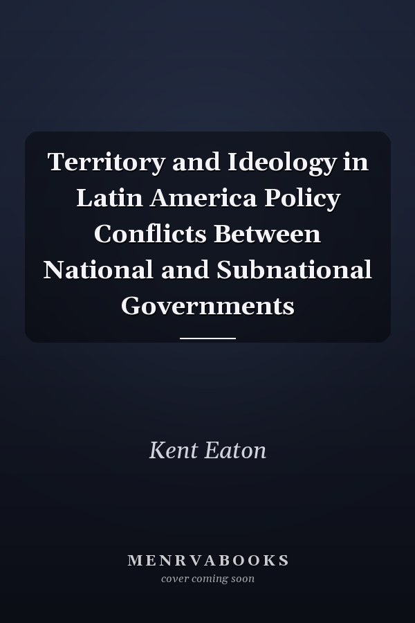 Territory and Ideology in Latin America Policy Conflicts Between National and Subnational Governments