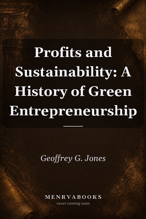 Profits and Sustainability: A History of Green Entrepreneurship