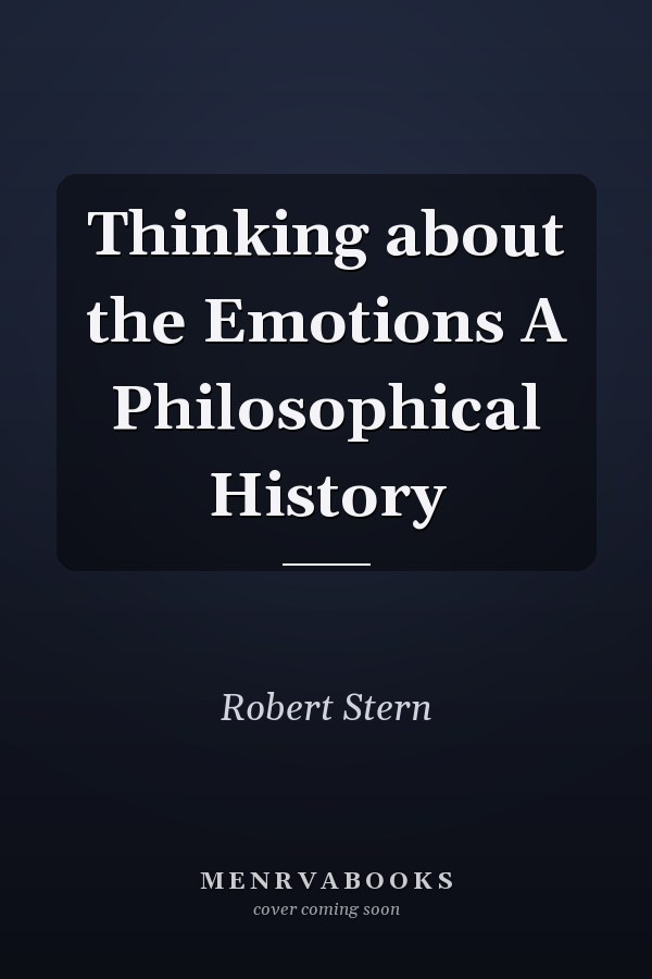 Thinking about the Emotions A Philosophical History