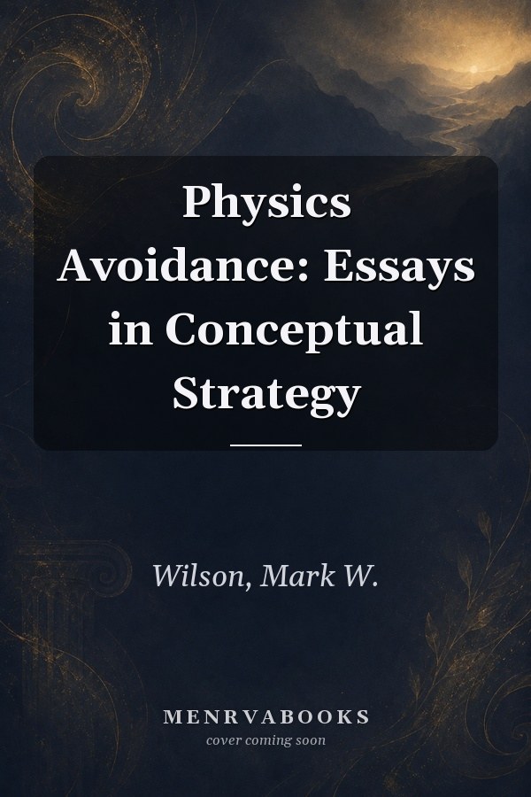 Physics Avoidance: Essays in Conceptual Strategy