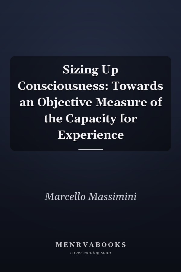 Sizing Up Consciousness: Towards an Objective Measure of the Capacity for Experience