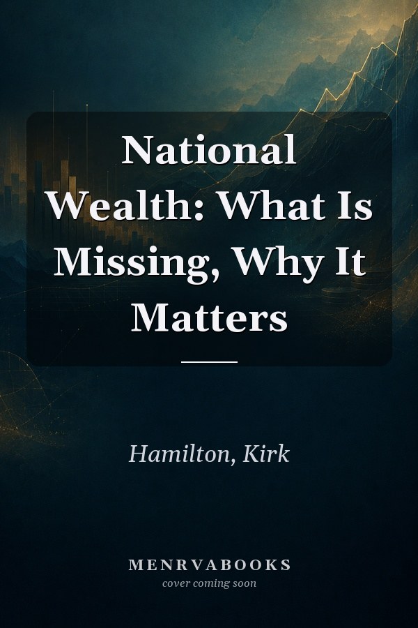 National Wealth: What Is Missing, Why It Matters