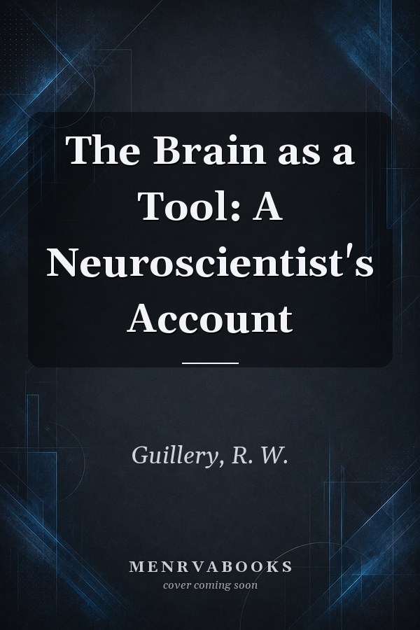 The Brain as a Tool: A Neuroscientist's Account