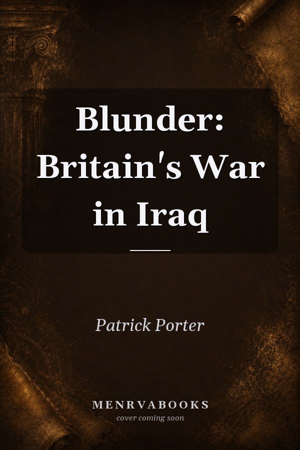 Blunder: Britain's War in Iraq