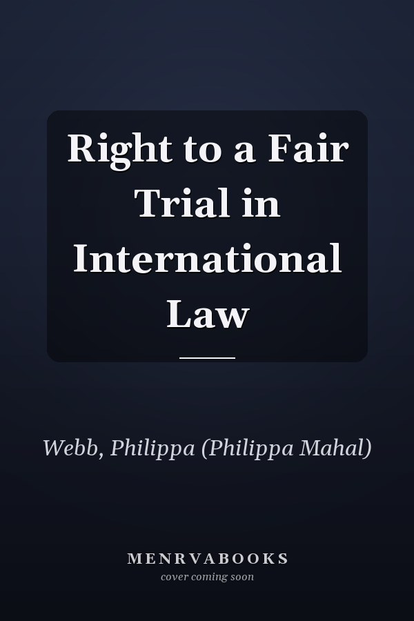 Right to a Fair Trial in International Law