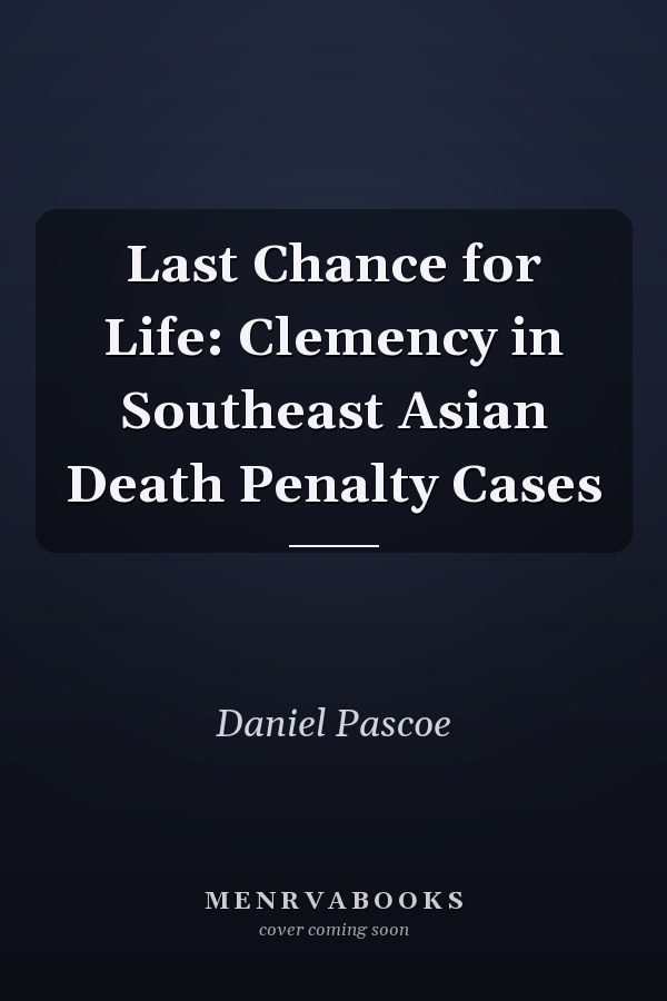Last Chance for Life: Clemency in Southeast Asian Death Penalty Cases
