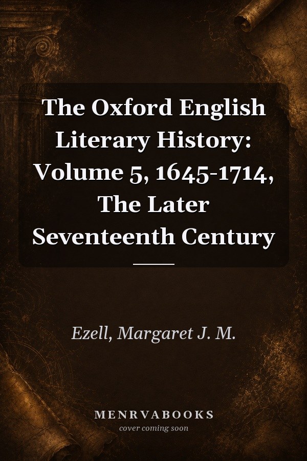 The Oxford English Literary History: Volume 5, 1645-1714, The Later Seventeenth Century
