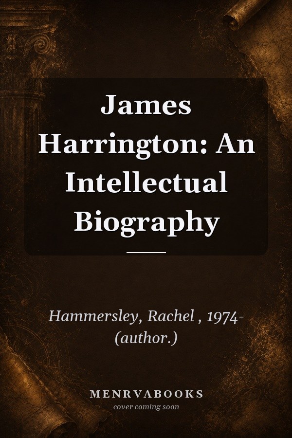 James Harrington: An Intellectual Biography