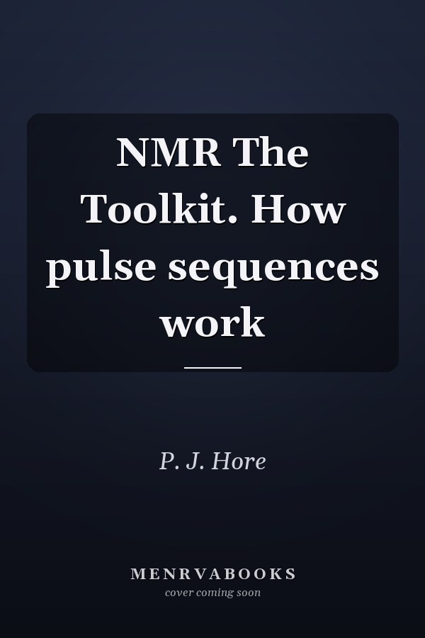 NMR The Toolkit. How pulse sequences work