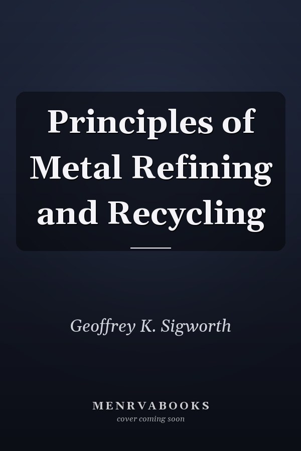 Principles of Metal Refining and Recycling